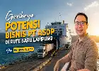 Bidik Koridor Logistik Lampung, Rute Baru ASDP Berpotensi Dongkrak Pendapatan Berulang